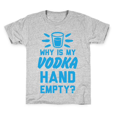 Why Is My Vodka Hand Empty? Kids T-Shirt