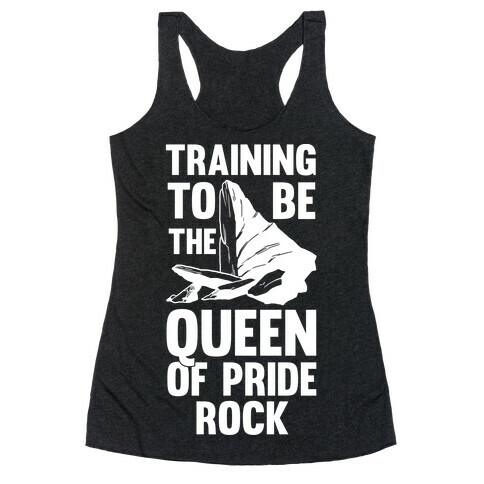 Training To Be The Queen Of Pride Rock Racerback Tank Top