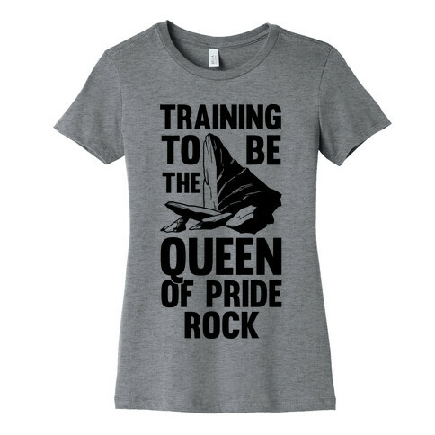 Training To Be The Queen Of Pride Rock Womens T-Shirt