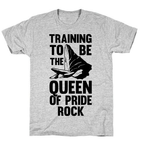 Training To Be The Queen Of Pride Rock T-Shirt