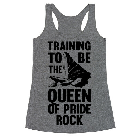 Training To Be The Queen Of Pride Rock Racerback Tank Top