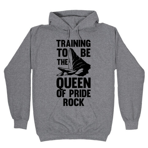 Training To Be The Queen Of Pride Rock Hooded Sweatshirt