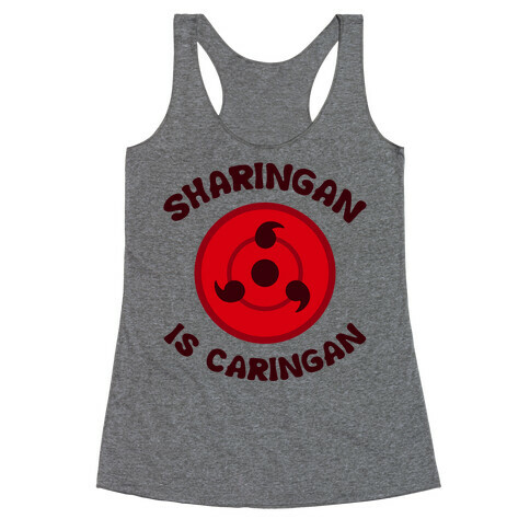 Sharingan Is Caringan Racerback Tank Top