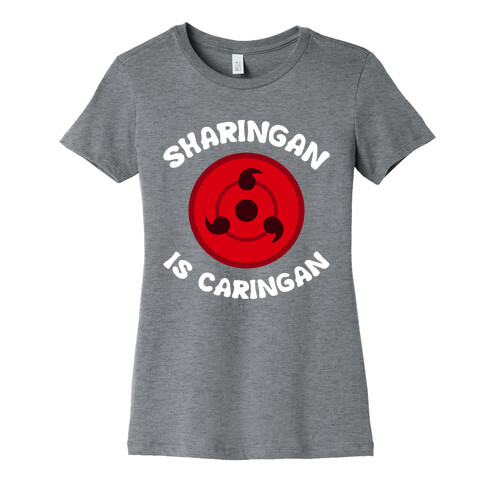 Sharingan Is Caringan Womens T-Shirt