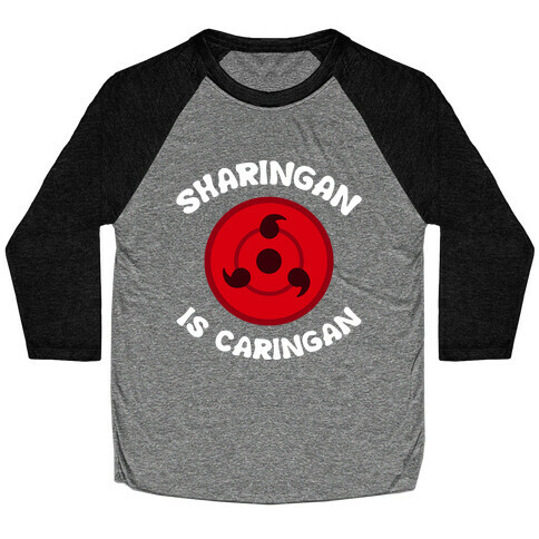 Sharingan Is Caringan Baseball Tee