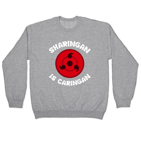 Sharingan Is Caringan Pullover