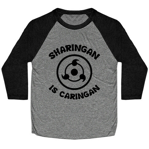 Sharingan Is Caringan Baseball Tee