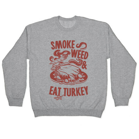 Smoke Weed And Eat Turkey Pullover