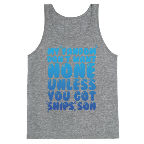My Fandom Don't Want None Unless You Got Ships Son Tank Top