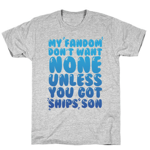 My Fandom Don't Want None Unless You Got Ships Son T-Shirt