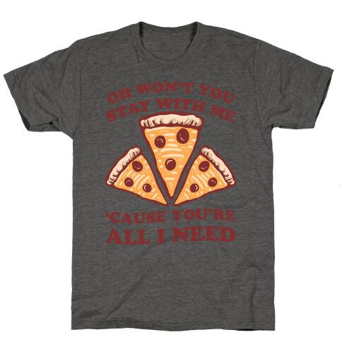 Won't You Stay With Me Pizza T-Shirt