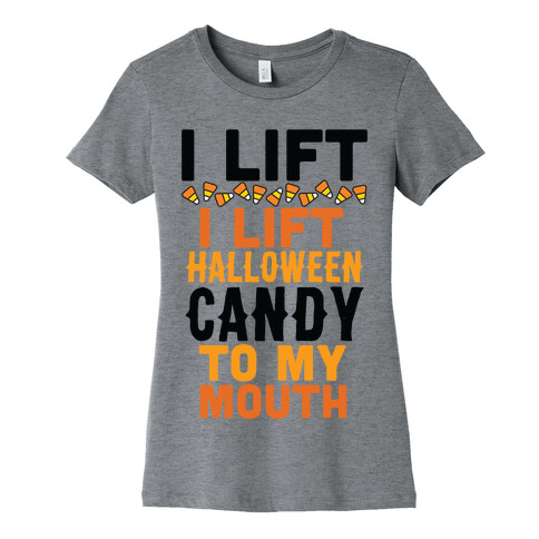 I Lift (Halloween Candy To My Mouth) Womens T-Shirt