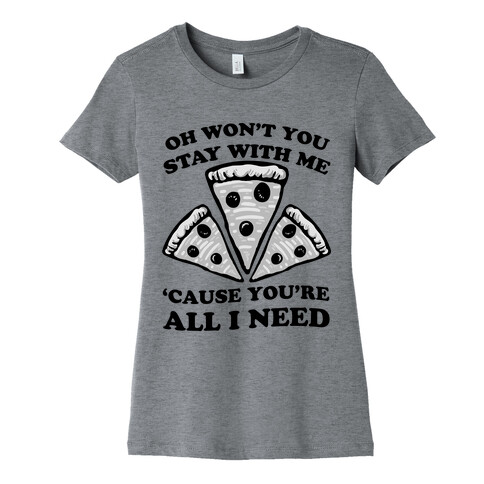 Won't You Stay With Me Pizza Womens T-Shirt