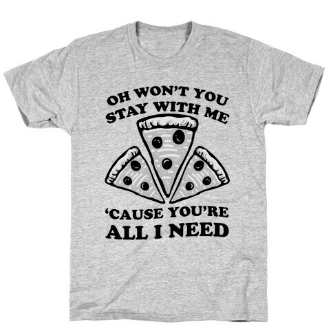 Won't You Stay With Me Pizza T-Shirt