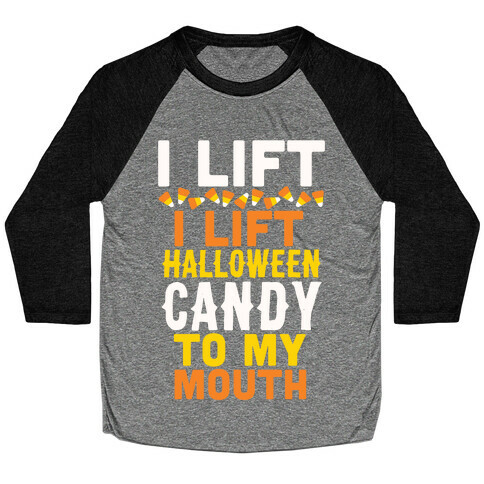 I Lift (Halloween Candy To My Mouth) Baseball Tee