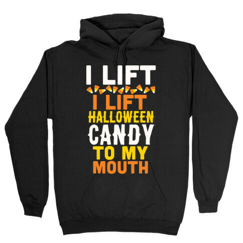 I Lift (Halloween Candy To My Mouth) Hooded Sweatshirt