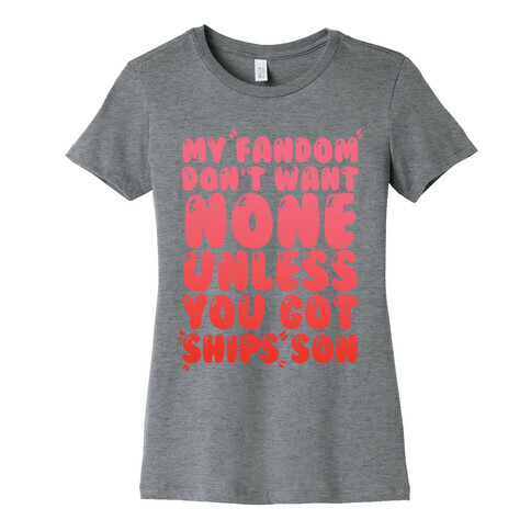 My Fandom Don't Want None Unless You Got Ships Son Womens T-Shirt