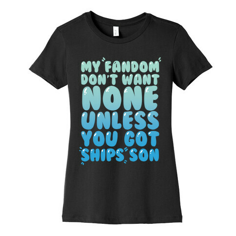 My Fandom Don't Want None Unless You Got Ships Son Womens T-Shirt
