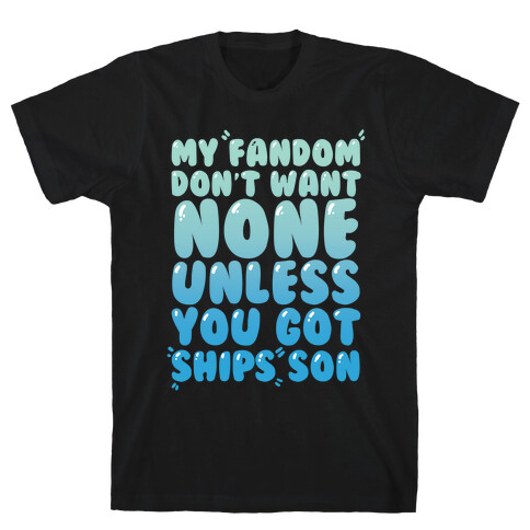 My Fandom Don't Want None Unless You Got Ships Son T-Shirt