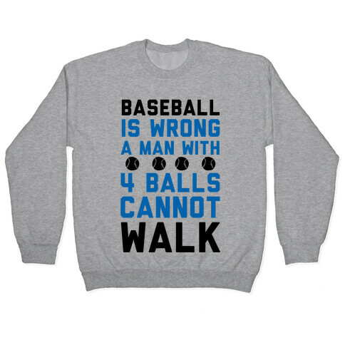 Baseball Is Wrong A Man With Four Balls Cannot Walk Pullover