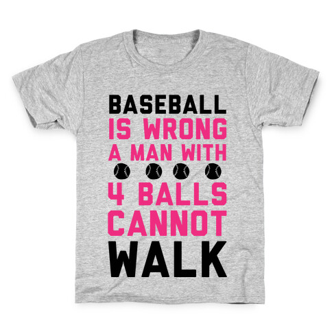 Baseball Is Wrong A Man With Four Balls Cannot Walk Kids T-Shirt