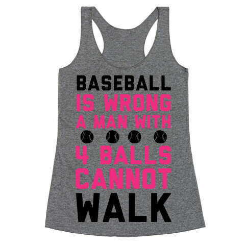 Baseball Is Wrong A Man With Four Balls Cannot Walk Racerback Tank Top