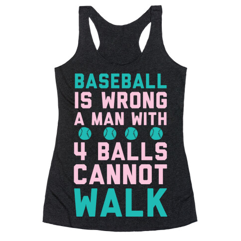 Baseball Is Wrong A Man With Four Balls Cannot Walk Racerback Tank Top