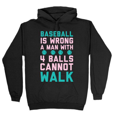 Baseball Is Wrong A Man With Four Balls Cannot Walk Hooded Sweatshirt