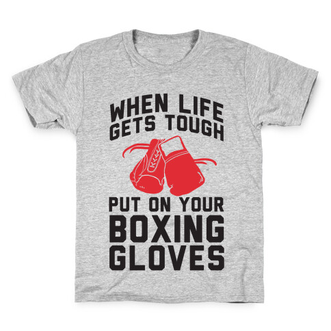 When Life Gets Tough Put On Your Boxing Gloves Kids T-Shirt