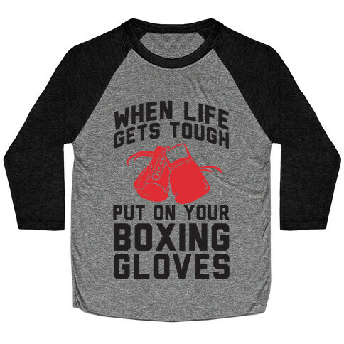 When Life Gets Tough Put On Your Boxing Gloves Baseball Tee