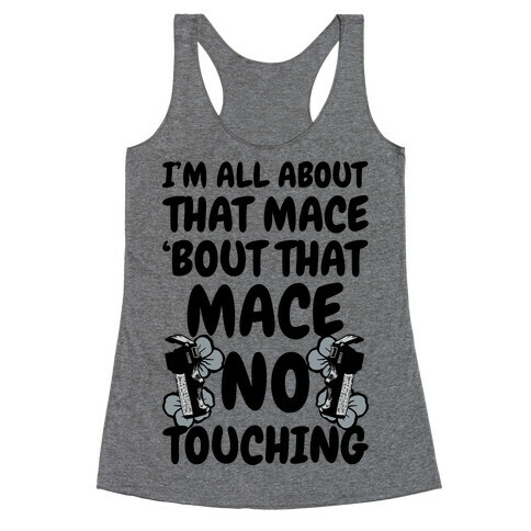 I'm All About That Mace, Bout That Mace, No Touching Racerback Tank Top