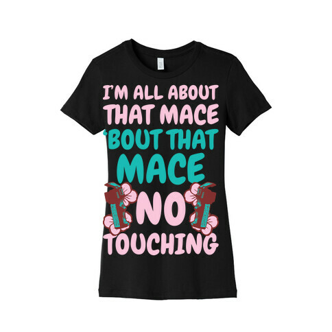 I'm All About That Mace, Bout That Mace, No Touching Womens T-Shirt