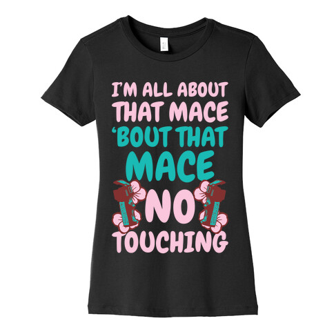 I'm All About That Mace, Bout That Mace, No Touching Womens T-Shirt