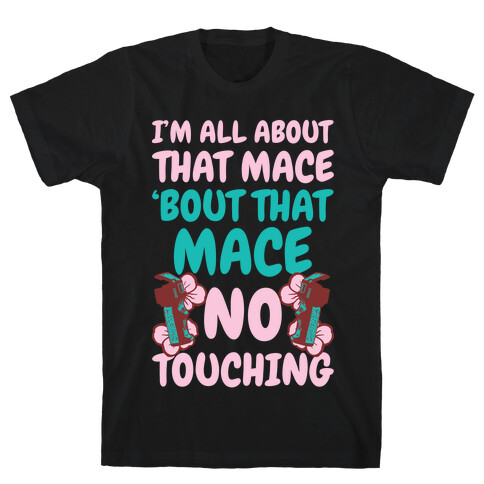 I'm All About That Mace, Bout That Mace, No Touching T-Shirt