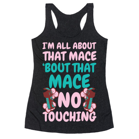 I'm All About That Mace, Bout That Mace, No Touching Racerback Tank Top