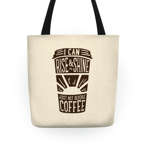 I Can Rise & Shine Just Not Before Coffee Tote