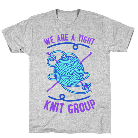 We Are A Tight Knit Group T-Shirt