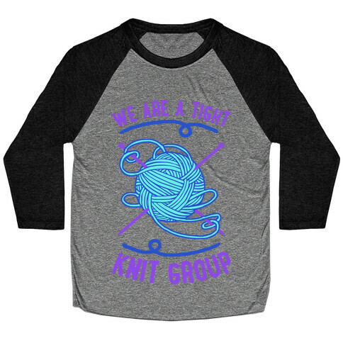 We Are A Tight Knit Group Baseball Tee