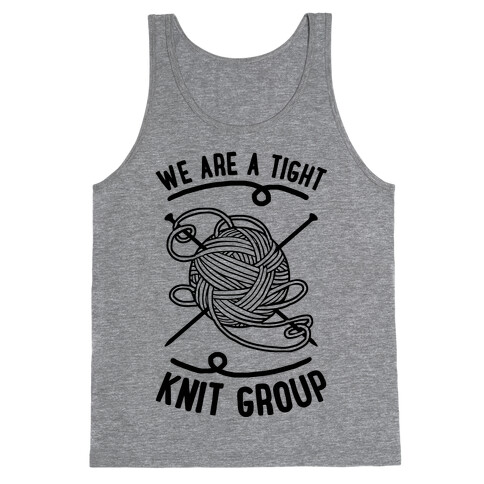 We Are A Tight Knit Group Tank Top