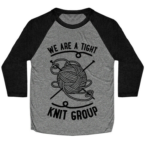 We Are A Tight Knit Group Baseball Tee