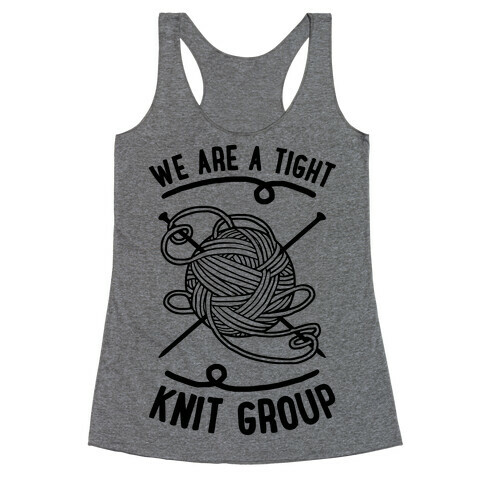 We Are A Tight Knit Group Racerback Tank Top