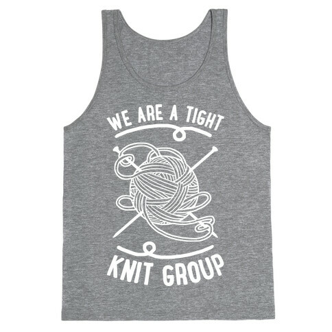 We Are A Tight Knit Group Tank Top
