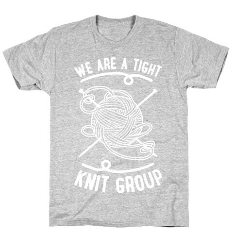 We Are A Tight Knit Group T-Shirt