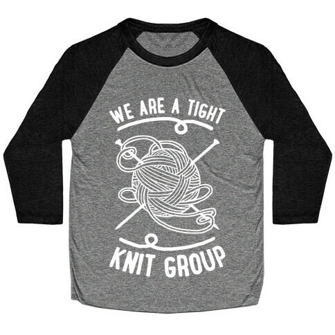 We Are A Tight Knit Group Baseball Tee