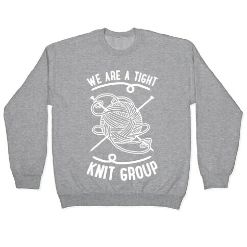 We Are A Tight Knit Group Pullover