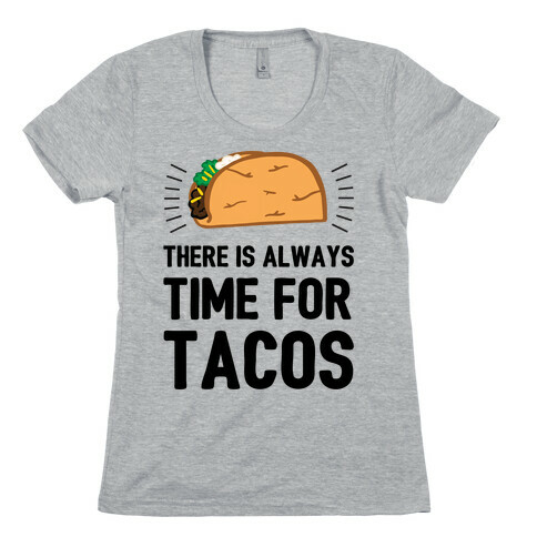 There Is Always Time For Tacos Womens T-Shirt