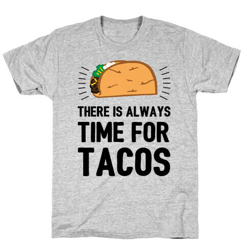 There Is Always Time For Tacos T-Shirt