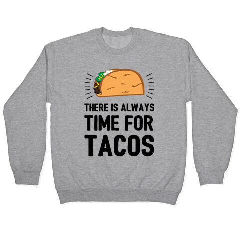 There Is Always Time For Tacos Pullover