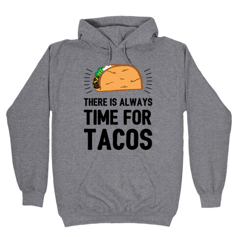 There Is Always Time For Tacos Hooded Sweatshirt