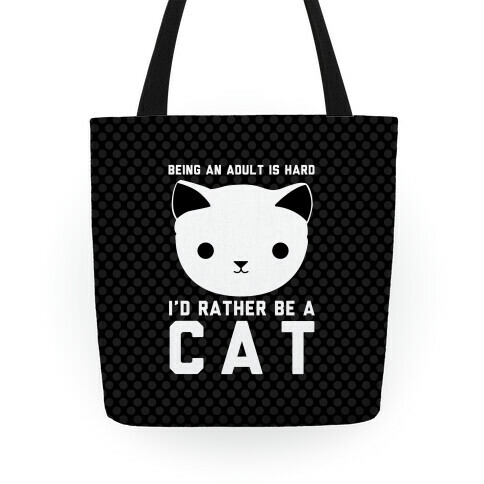 Being An Adult Is Hard I'd Rather Be A Cat Tote
